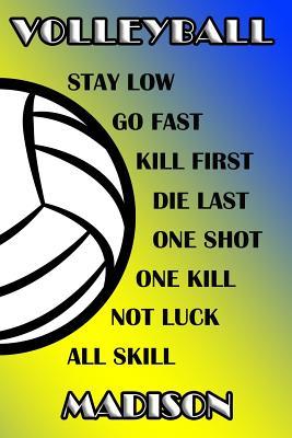 Read Online Volleyball Stay Low Go Fast Kill First Die Last One Shot One Kill Not Luck All Skill Madison: College Ruled Composition Book Blue and Yellow School Colors -  file in ePub