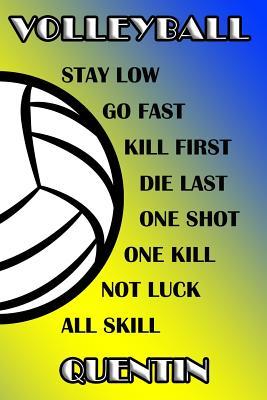Full Download Volleyball Stay Low Go Fast Kill First Die Last One Shot One Kill Not Luck All Skill Quentin: College Ruled Composition Book Blue and Yellow School Colors -  file in ePub