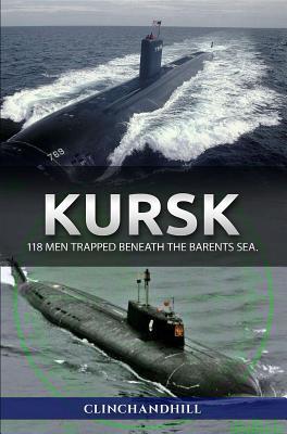 Read Online Kursk: 118 Men Trapped Beneath the Barents Sea - Burt Clinchandhill file in PDF