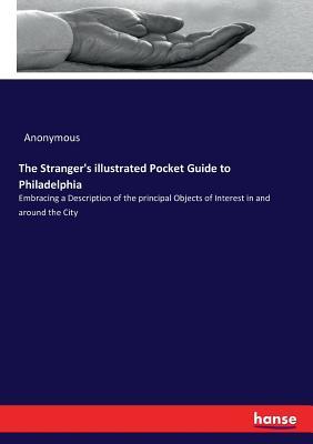 Read Online The Stranger's Illustrated Pocket Guide to Philadelphia - Anonymous | PDF