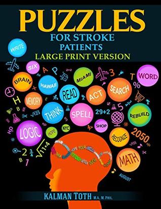 Read Puzzles for Stroke Patients: Rebuild Language, Math & Logic Skills to Heal and Live a More Fulfilling Life - Kalman Toth M.A. M.PHIL. | ePub