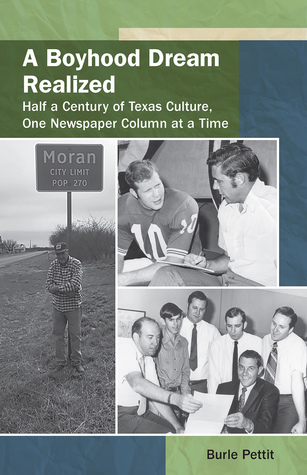 Read Online A Boyhood Dream Realized: Half a Century of Texas Culture, One Newspaper Column at a Time - Burle Pettit file in PDF