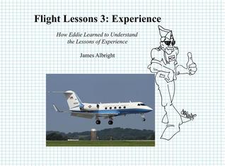 Read Flight Lessons 3: Experience: How Eddie Learned to Understand the Lessons of Experience - James A. Albright file in PDF