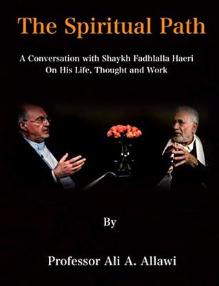 Download The Spiritual Path: A Conversation with Shaykh Fadhlalla Haeri On His Life, Thought and Work - Ali A. Allawi | PDF