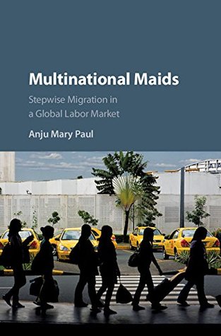 Download Multinational Maids: Stepwise Migration in a Global Labor Market - Anju M Paul file in PDF