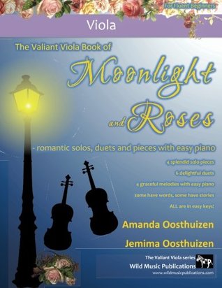 Download The Valiant Viola Book of Moonlight and Roses: romantic solos, duets, and pieces with easy piano. All tunes in easy keys, and arranged especially for fluent beginner viola players. - Amanda Oosthuizen file in PDF