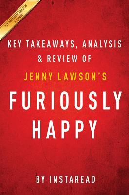 Read Summary of Furiously Happy: By Jenny Lawson - Includes Analysis - Instaread Summaries file in PDF