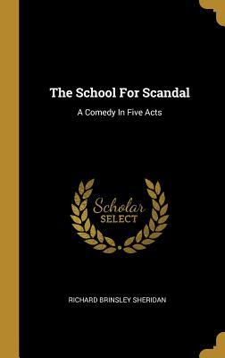 Full Download The School For Scandal: A Comedy In Five Acts - Richard Brinsley Sheridan | ePub