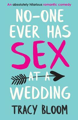 Download No-one Ever Has Sex at a Wedding: An absolutely hilarious romantic comedy - Tracy Bloom | PDF