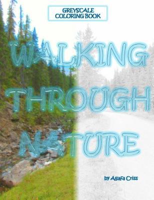 Full Download Walking Through Nature Coloring Book: 50 greyscale images of Canadian nature - Agafa Criss file in PDF