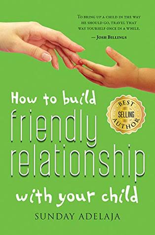 Download How to Build Friendly Relationship with Your Child - Sunday Adelaja | ePub