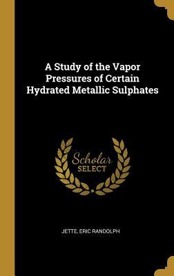 Read A Study of the Vapor Pressures of Certain Hydrated Metallic Sulphates - Jette Eric Randolph | PDF
