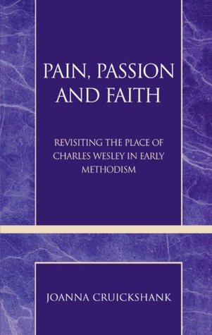Read Pain, Passion and Faith: Revisiting the Place of Charles Wesley in Early Methodism (Pietist and Wesleyan Studies Book 31) - Joanna Cruickshank file in ePub