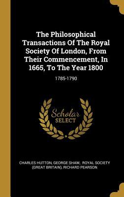 Download The Philosophical Transactions Of The Royal Society Of London, From Their Commencement, In 1665, To The Year 1800: 1785-1790 - Charles Hutton | PDF