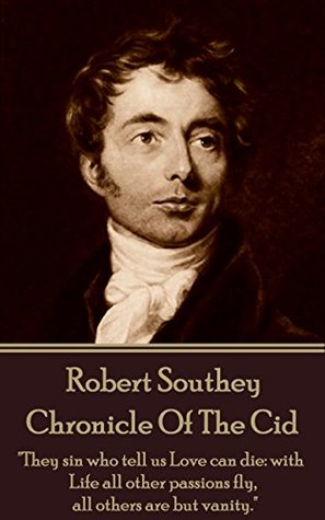 Full Download Chronicle Of The Cid: They sin who tell us Love can die: with Life all other passions fly, all others are but vanity. - Robert Southey file in PDF