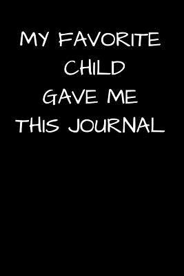 Download My Favorite Child Gave Me This Journal: A thoughtful gratitude keepsake memoirs composition log book. -  file in PDF