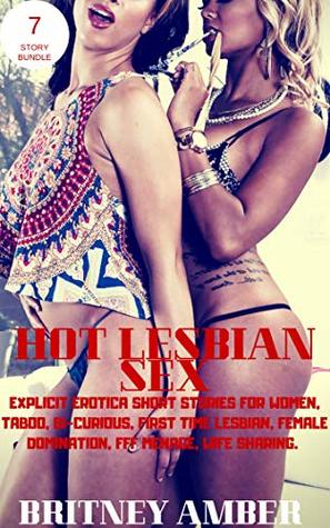 Read Hot Lesbian Sex: 7 Story Bundle: (Explicit Erotica Short Stories for Women, Taboo, Bi-Curious, First Time Lesbian, Female Domination, FFF Menage, Wife Sharing) - Britney Amber file in ePub
