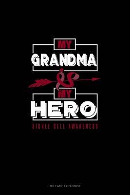 Full Download My Grandma is My Hero - Sickle Cell Awareness: Mileage Log Book -  file in PDF