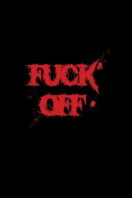 Read Fuck Off: Dot Grid Journal - Fuck Off Quote Black Funny Sarcastic Gift - Black Dotted Diary, Planner, Gratitude, Writing, Travel, Goal, Bullet Notebook - 6x9 120 pages - Gcjournals Adult Humor Journals file in ePub