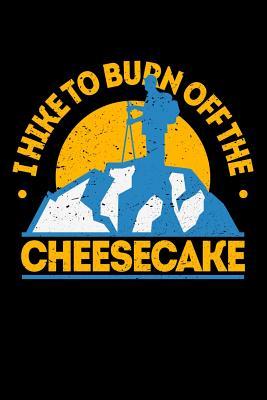 Read Online I Hike To Burn Off The cheesecake: 100 page Blank lined 6 x 9 Hiking and Food Lover journal to jot down your ideas and notes - Darren Food file in ePub