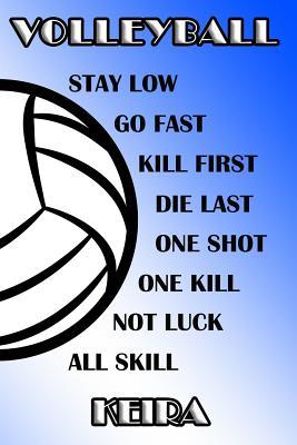 Read Online Volleyball Stay Low Go Fast Kill First Die Last One Shot One Kill Not Luck All Skill Keira: College Ruled Composition Book Blue and White School Colors -  | PDF