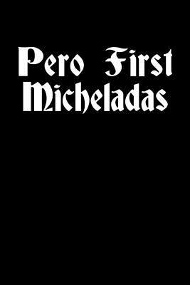 Read Online Pero First Micheladas: Notebook 120 Pages Journal 6x9 Blank Line -  | ePub