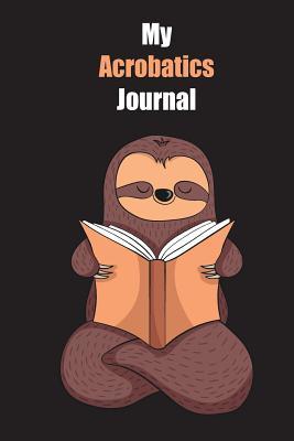 Download My Acrobatics Journal: With A Cute Sloth Reading, Blank Lined Notebook Journal Gift Idea With Black Background Cover - Slowum Publishing file in ePub