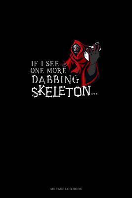Read Online If I See One More Dabbing Skeleton: Mileage Log Book -  | ePub