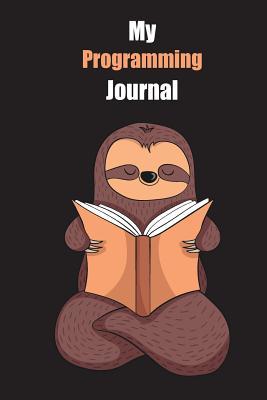 Full Download My Programming Journal: With A Cute Sloth Reading, Blank Lined Notebook Journal Gift Idea With Black Background Cover - Slowum Publishing | ePub