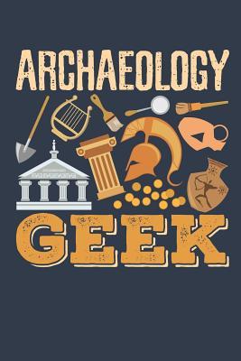Read Online Archaeology Geek: Archaeology Field Journal, Blank Paperback Lined Notebook For Archaeologist Or Student, Graduation Gift -  | PDF