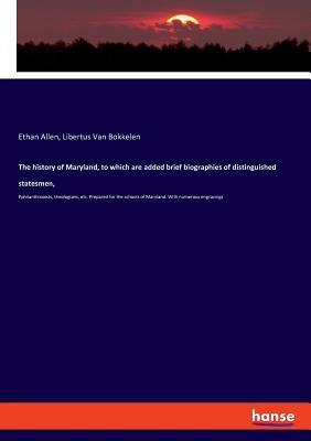 Read The history of Maryland, to which are added brief biographies of distinguished statesmen - Ethan Allen | ePub