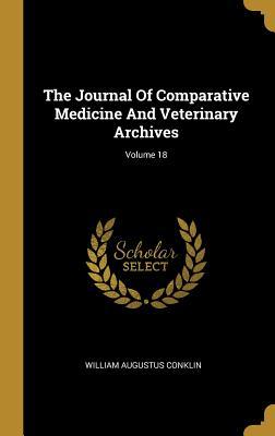 Read Online The Journal Of Comparative Medicine And Veterinary Archives; Volume 18 - William Augustus Conklin | ePub
