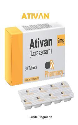 Full Download Ativan: Awesome medication for anxiety disorders and chemicals in the brain treatment - Lucile Hegmann | PDF