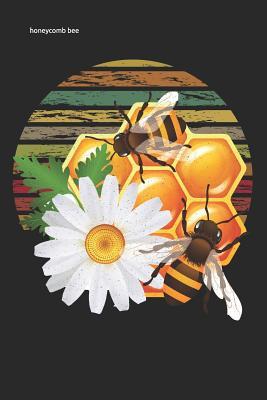 Full Download honeycomb bee: Funny flowers gift beekeeping Lined Notebook / Diary / Journal To Write In 6x9 gift for beekeepers, farmers and gardeners - Queen Bees Publishers | ePub