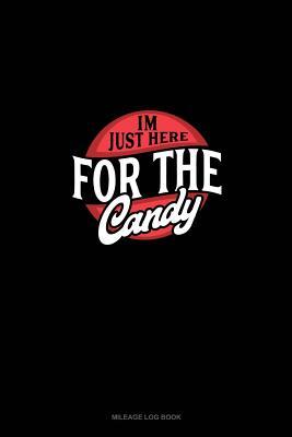 Read Online I'm Just Here for the Candy: Mileage Log Book -  | PDF