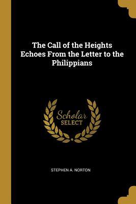 Download The Call of the Heights Echoes From the Letter to the Philippians - Stephen a Norton file in ePub