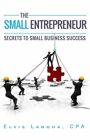 Read Online THE SMALL ENTREPRENEUR: SECRETS TO SMALL BUSINESS SUCCESS - Elvis Langha CPA file in PDF