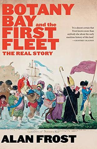 Read Botany Bay and the First Fleet: The Real Story - Alan Frost file in ePub