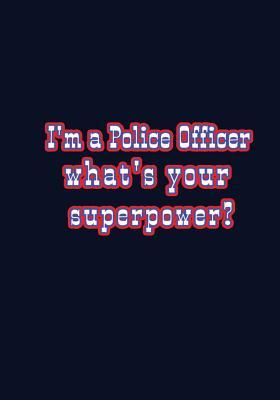 Download I'm a Police Officer What's Your Superpowe: journal: lined pages to write in, funny designed with a motivational quote for police officers -  file in ePub