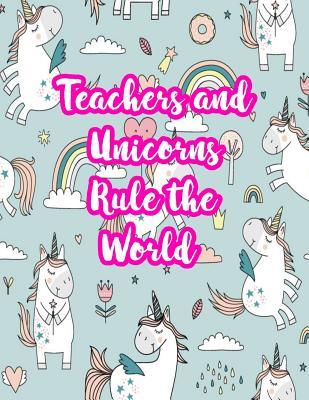 Full Download Teachers and Unicorns Rule the World: Cute Lined Journal Notebook Lesson Planner and Grade Book with Funny Quote and Unicorn Cover - Perfect for Teacher Appreciation Gifts, End of the Year and Retirement Present - Better Than Thank You Cards: Code 5298 - Fiona Walker file in ePub
