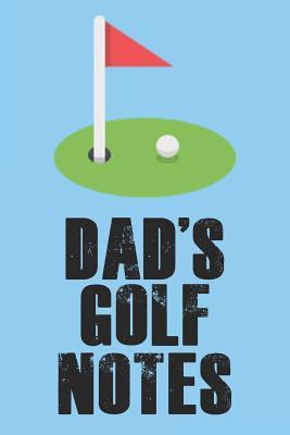 Read Online Dad's Golf Notes: Blank Journal Notebook with Lined Pages for All The Morning or Any Dad or Father figure for Writing, Drawing and Keeping Track of All The Things a Person Needs to or Wants to Write Down - Simply Life | ePub