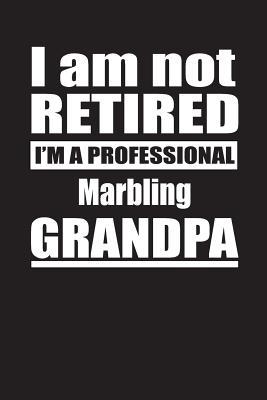 Download I Am Not Retired I'm A Professional Marbling Grandpa: Blank Lined Notebook Journal - Retyre Publishing file in PDF