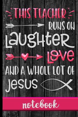 Download This Teacher Runs On Laughter Love And A Whole Lot Of Jesus - Notebook: Great Teacher Gift To Share Your Appreciation - Blank Lined Writing Notebook With Cute Cover Design - Great For Taking Notes, Journaling And More - Hj Designs file in PDF