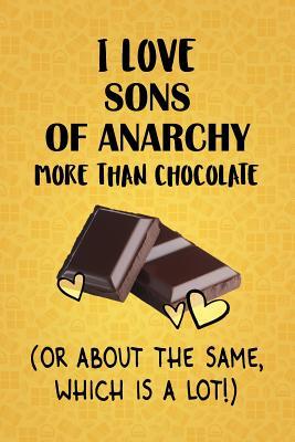 Read Online I Love Sons of Anarchy More Than Chocolate (Or About The Same, Which Is A Lot!): Sons of Anarchy Designer Notebook - Gorgeous Gift Books file in PDF