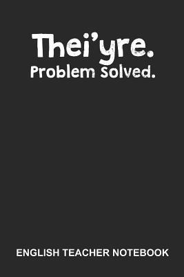 Read English Teacher Notebook: Blank Log Book For Teacher Or Language Lover: Grammar Police Journal Thei'Yre Problem Solved Gift -  file in PDF