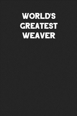 Full Download World's Greatest Weaver: Blank Lined Career Notebook Journal -  file in PDF