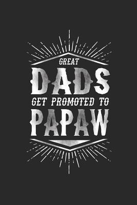Read Online Great Dads Get Promoted To Papaw: Family life grandpa dad men father's day gift love marriage friendship parenting wedding divorce Memory dating Journal Blank Lined Note Book -  file in PDF