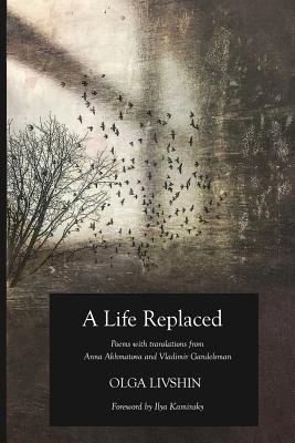 Download A Life Replaced: Poems with Translations from Anna Akhmatova and Vladimir Gandelsman - Olga Livshin | ePub
