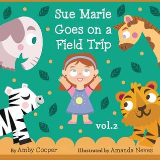 Read Online Sue Marie Goes On A Field Trip: Short Story with Pictures for Kids, Bedtime Storybook for Preschool Children, Children's Stories with Moral Lessons - Amby Cooper file in PDF