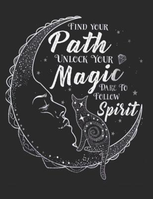 Read Online Find Your Path Unlock Your Magic Dare to Follow Spirit: 8.5 x 11 150 Page Grimoire Personal Book of Shadows Blank Lined Notebook - Pharaoh Group | PDF